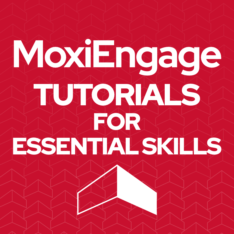 MoxiEngage Tutorials For Essential Skills