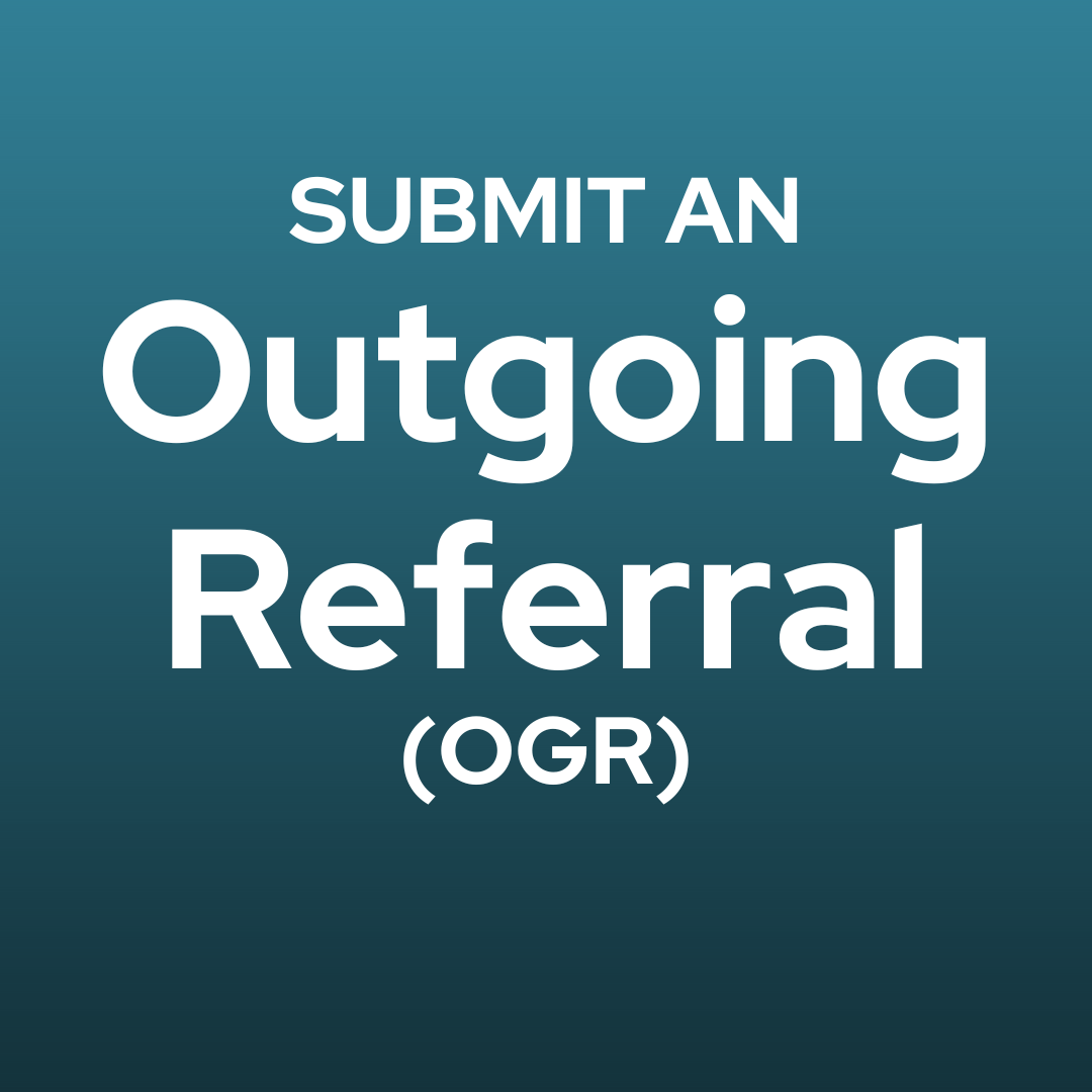 Submit an Outgoing Referral (OGR)